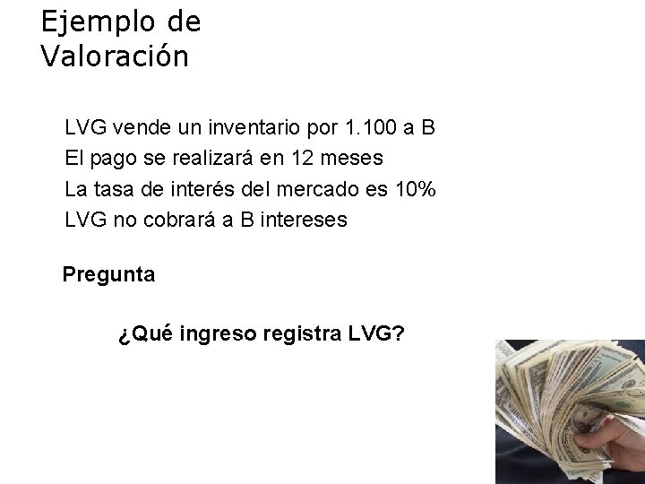 Ejemplo de Valoración LVG vende un inventario por 1. 100 a B El pago