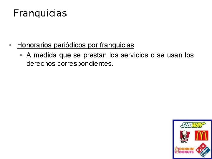 Franquicias • Honorarios periódicos por franquicias • A medida que se prestan los servicios