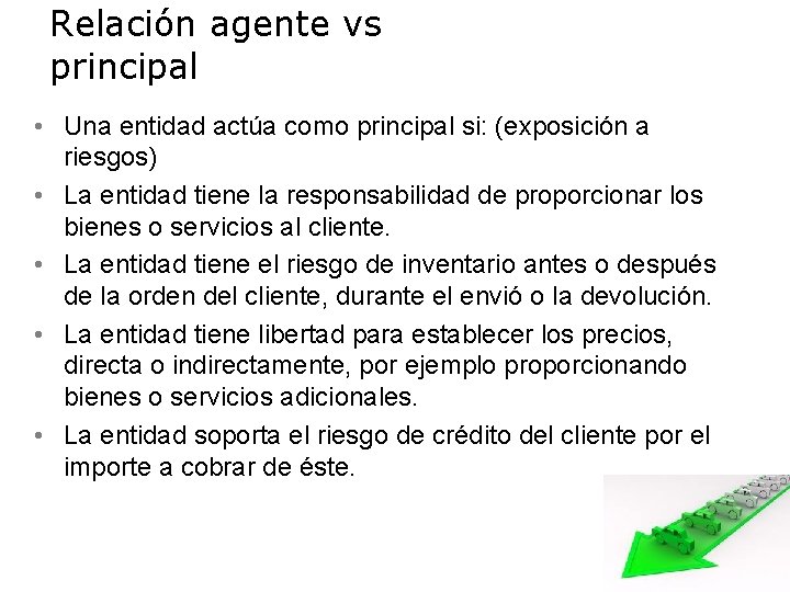 Relación agente vs principal • Una entidad actúa como principal si: (exposición a riesgos)