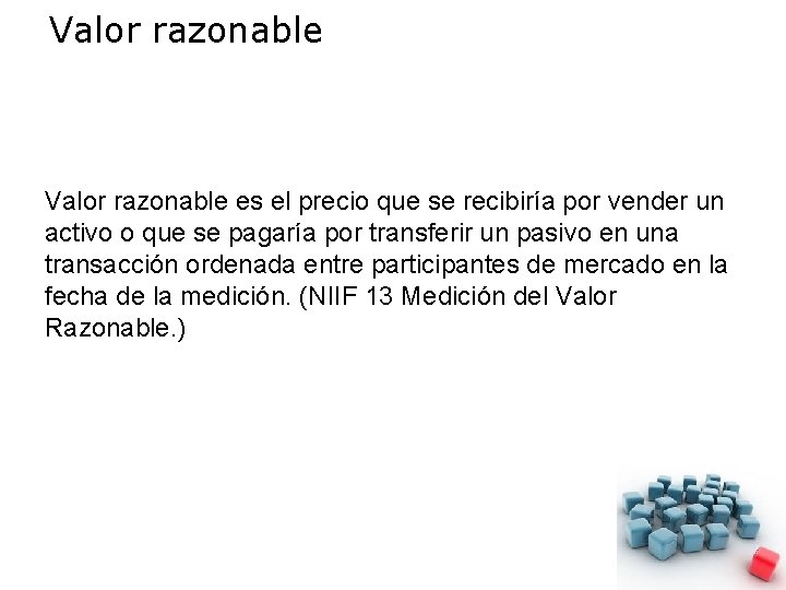 Valor razonable es el precio que se recibiría por vender un activo o que