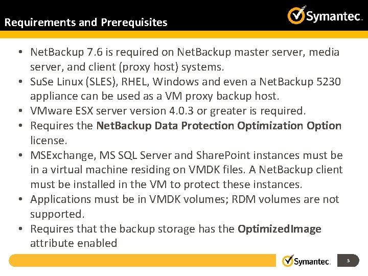 Requirements and Prerequisites • Net. Backup 7. 6 is required on Net. Backup master