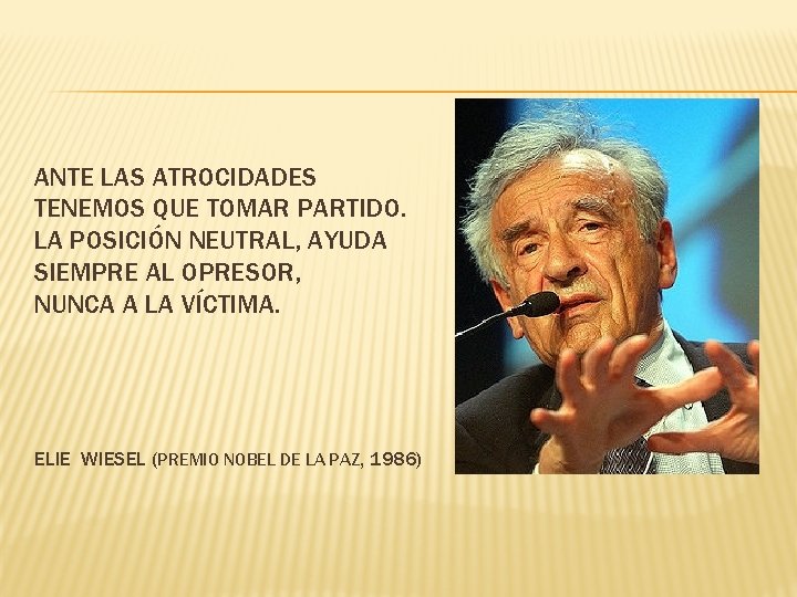 ANTE LAS ATROCIDADES TENEMOS QUE TOMAR PARTIDO. LA POSICIÓN NEUTRAL, AYUDA SIEMPRE AL OPRESOR,