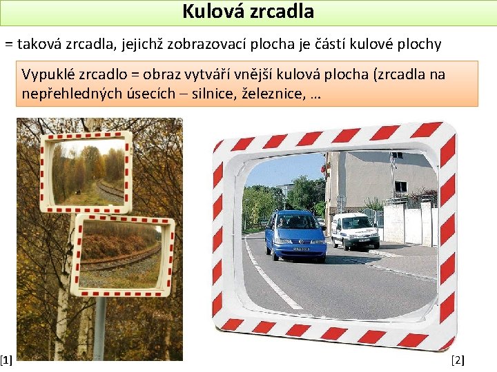 Kulová zrcadla = taková zrcadla, jejichž zobrazovací plocha je částí kulové plochy [1] Vypuklé