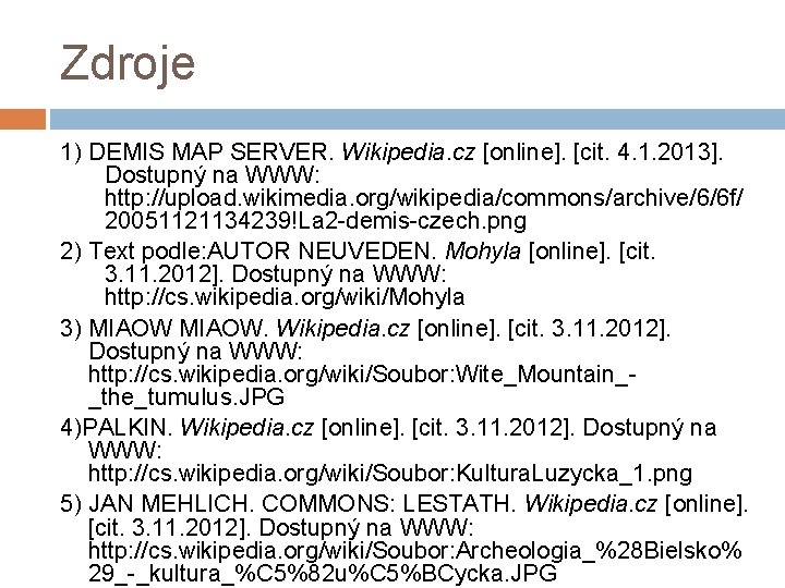 Zdroje 1) DEMIS MAP SERVER. Wikipedia. cz [online]. [cit. 4. 1. 2013]. Dostupný na