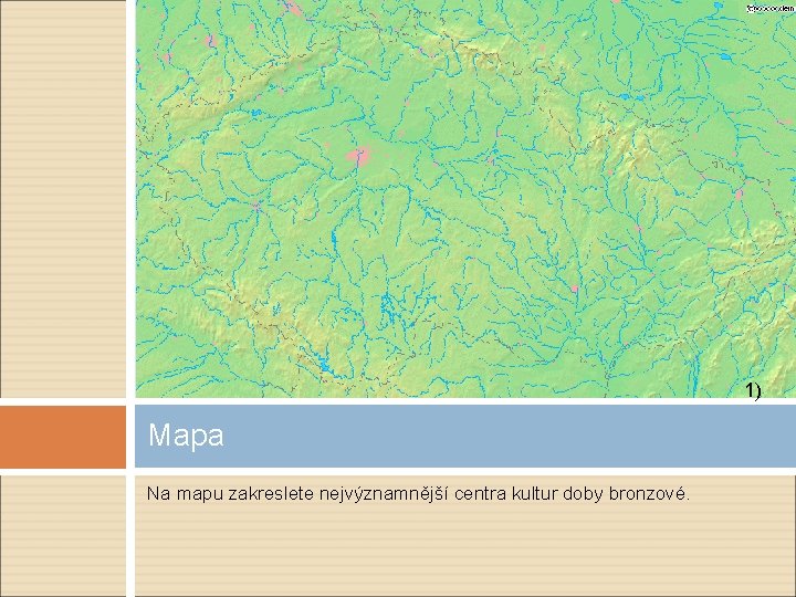 1) Mapa Na mapu zakreslete nejvýznamnější centra kultur doby bronzové. 