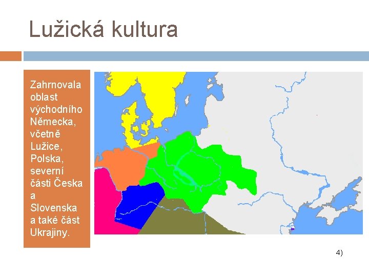 Lužická kultura Zahrnovala oblast východního Německa, včetně Lužice, Polska, severní části Česka a Slovenska