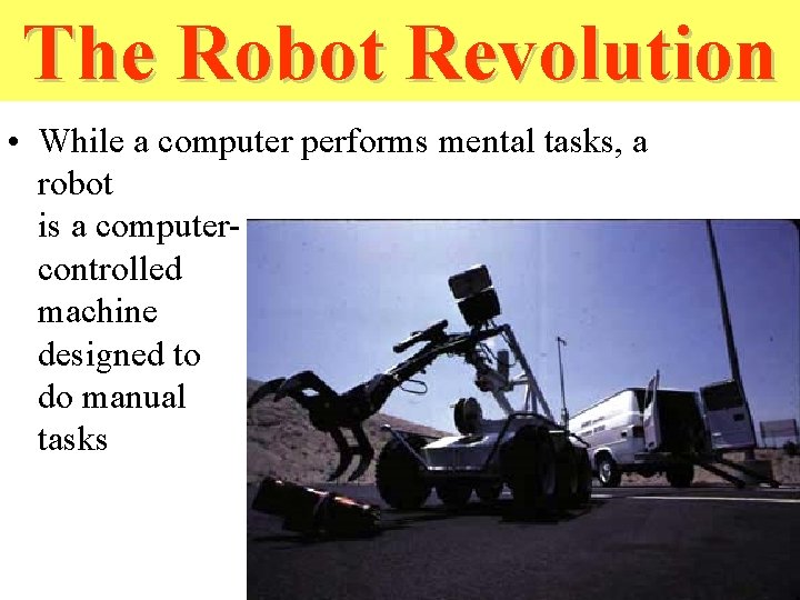The Robot Revolution • While a computer performs mental tasks, a robot is a The Robot Revolution • While a computer performs mental tasks, a robot is a