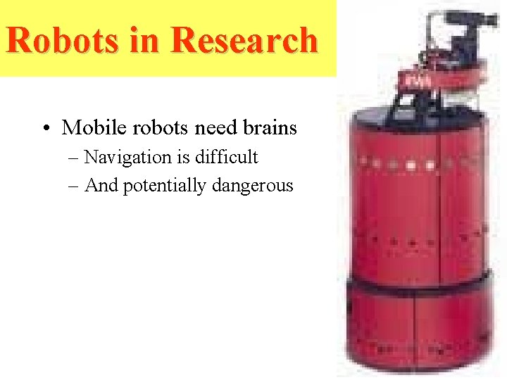 Robots in Research • Mobile robots need brains – Navigation is difficult – And Robots in Research • Mobile robots need brains – Navigation is difficult – And