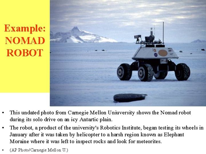 Example: NOMAD ROBOT • This undated photo from Carnegie Mellon Uniuversity shows the Nomad Example: NOMAD ROBOT • This undated photo from Carnegie Mellon Uniuversity shows the Nomad