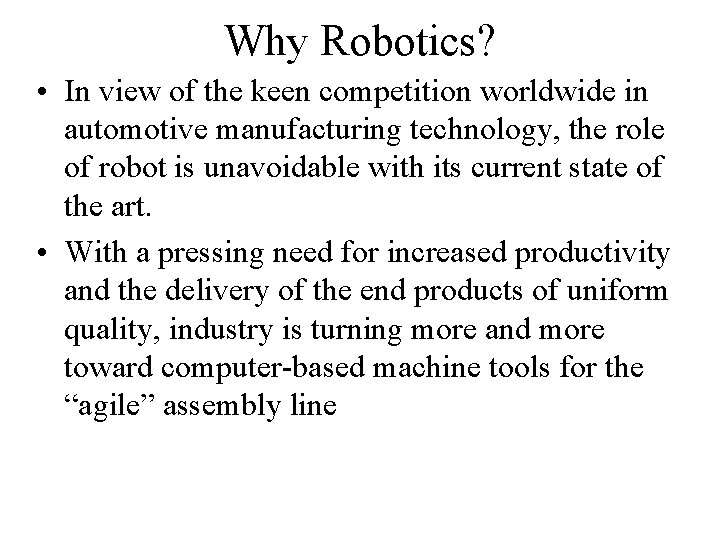 Why Robotics? • In view of the keen competition worldwide in automotive manufacturing technology, Why Robotics? • In view of the keen competition worldwide in automotive manufacturing technology,