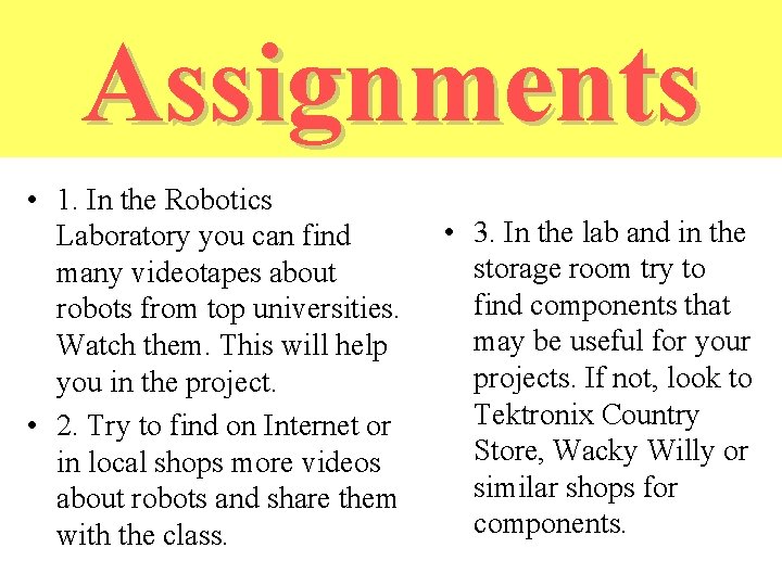 Assignments • 1. In the Robotics Laboratory you can find many videotapes about robots Assignments • 1. In the Robotics Laboratory you can find many videotapes about robots
