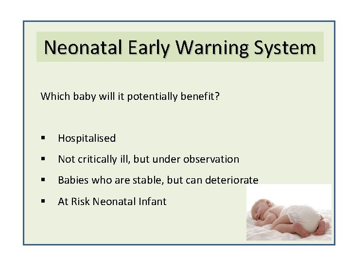 Neonatal Early Warning System Which baby will it potentially benefit? § Hospitalised § Not