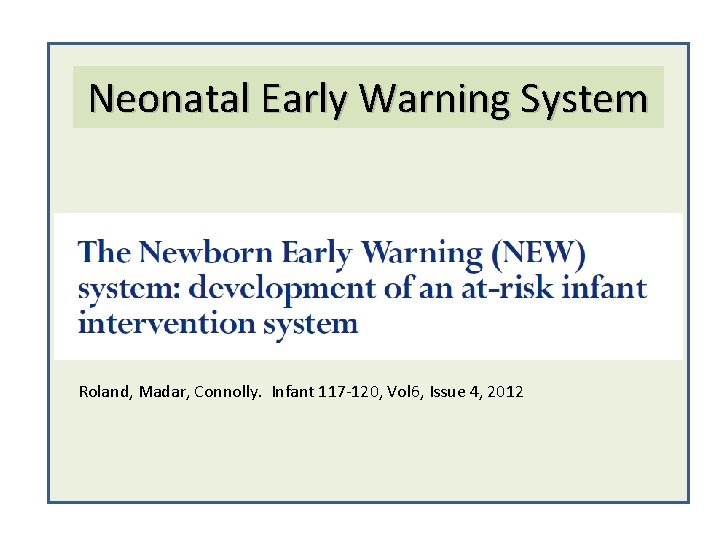 Neonatal Early Warning System Roland, Madar, Connolly. Infant 117 -120, Vol 6, Issue 4,