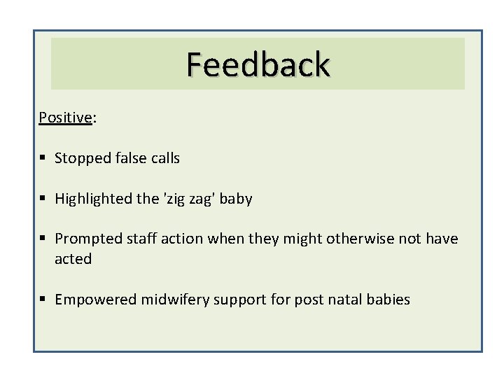 Feedback Positive: § Stopped false calls § Highlighted the 'zig zag' baby § Prompted
