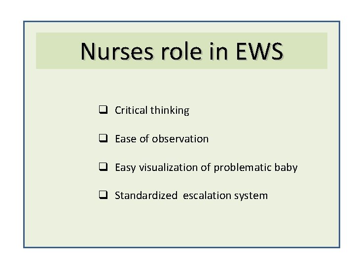 Nurses role in EWS q Critical thinking q Ease of observation q Easy visualization
