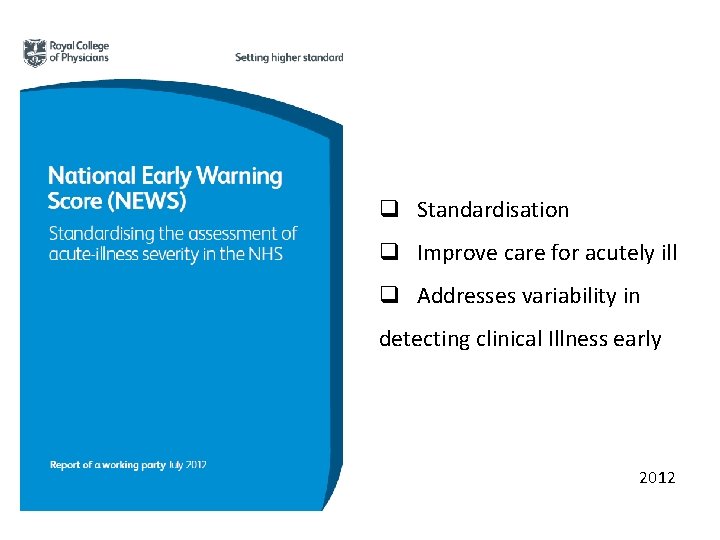 q Standardisation q Improve care for acutely ill q Addresses variability in detecting clinical