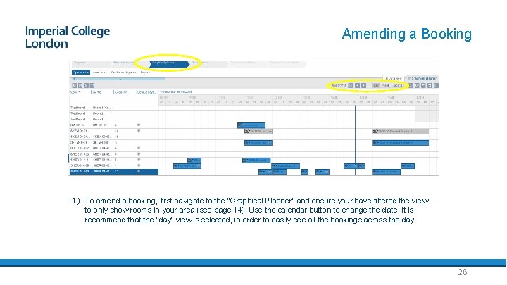 Amending a Booking 1) To amend a booking, first navigate to the “Graphical Planner”