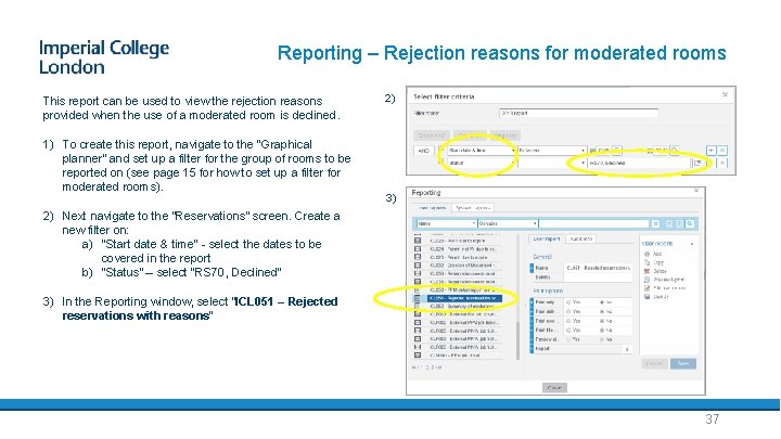Reporting – Rejection reasons for moderated rooms This report can be used to view
