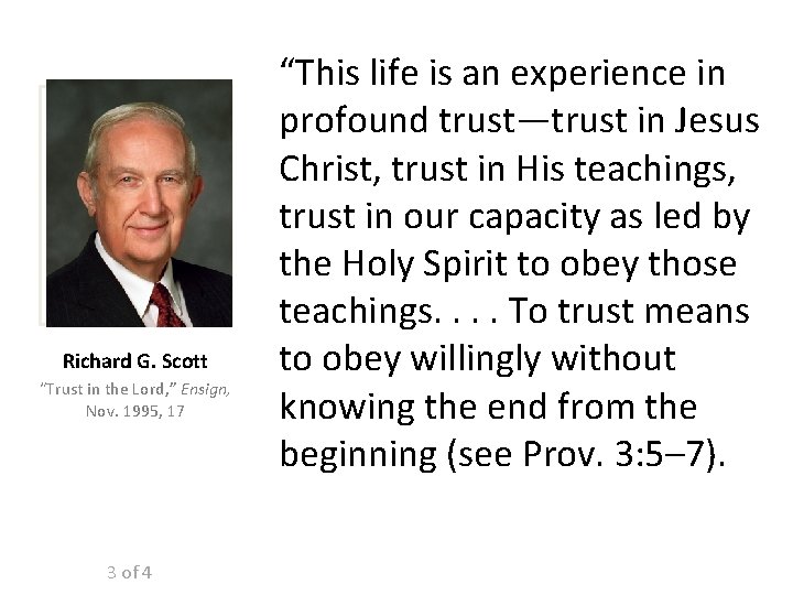 Richard G. Scott “Trust in the Lord, ” Ensign, Nov. 1995, 17 3 of