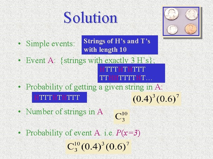 Solution • Simple events: Strings of H’s and T’s with length 10 • Event
