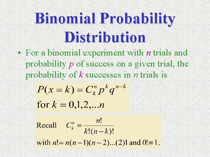 Binomial Probability Distribution • For a binomial experiment with n trials and probability p