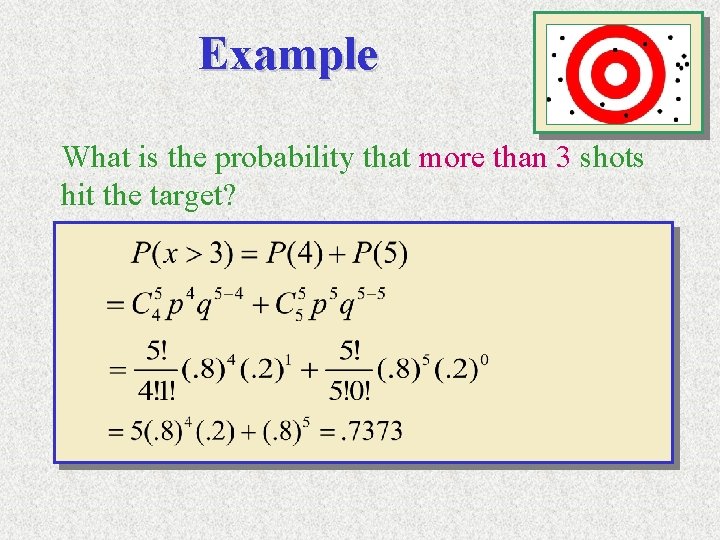 Example What is the probability that more than 3 shots hit the target? 