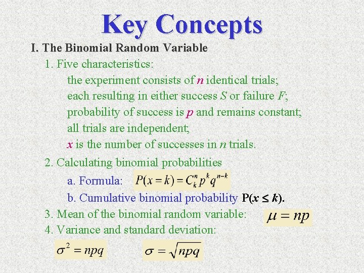 Key Concepts I. The Binomial Random Variable 1. Five characteristics: the experiment consists of