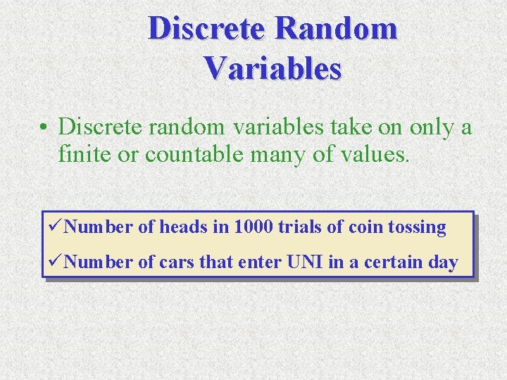 Discrete Random Variables • Discrete random variables take on only a finite or countable