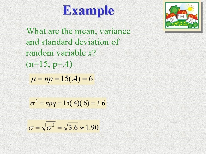 Example What are the mean, variance and standard deviation of random variable x? (n=15,