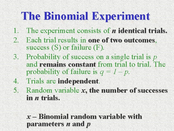 The Binomial Experiment 1. The experiment consists of n identical trials. 2. Each trial