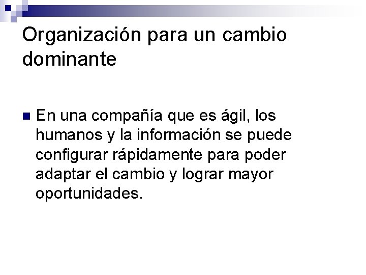 Organización para un cambio dominante n En una compañía que es ágil, los humanos