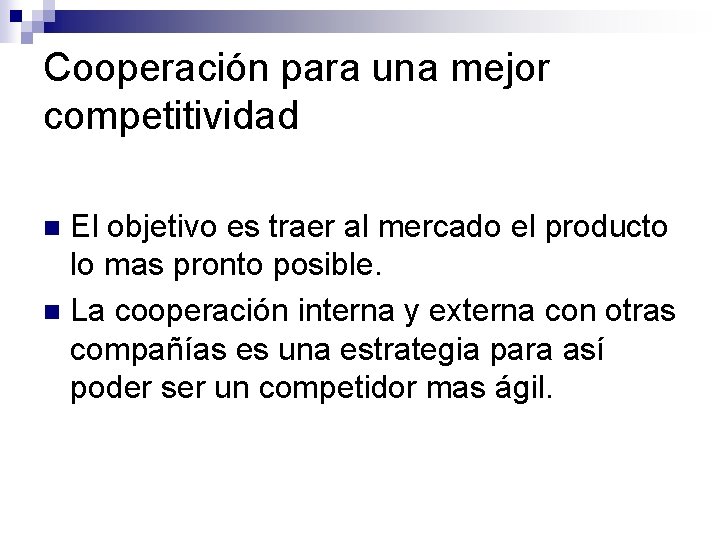 Cooperación para una mejor competitividad El objetivo es traer al mercado el producto lo