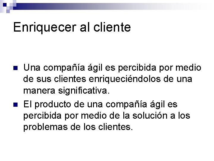 Enriquecer al cliente n n Una compañía ágil es percibida por medio de sus