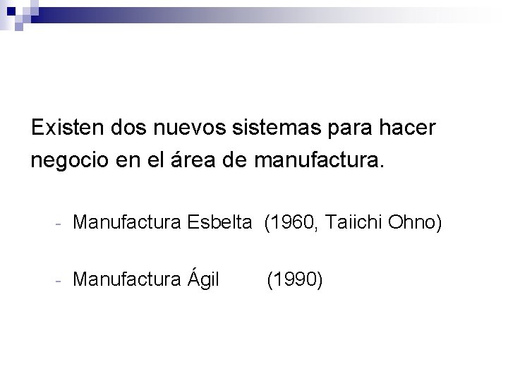 Existen dos nuevos sistemas para hacer negocio en el área de manufactura. - Manufactura