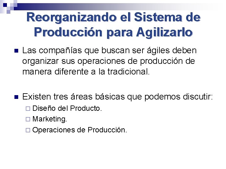 Reorganizando el Sistema de Producción para Agilizarlo n Las compañías que buscan ser ágiles