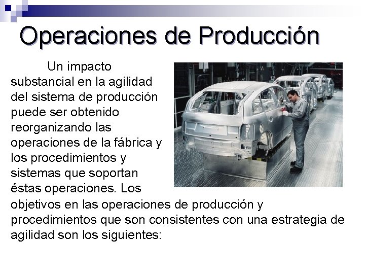 Operaciones de Producción Un impacto substancial en la agilidad del sistema de producción puede