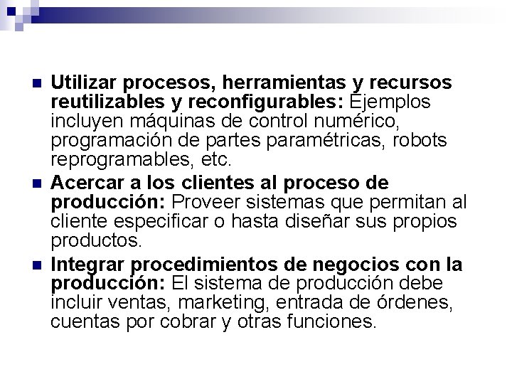 n n n Utilizar procesos, herramientas y recursos reutilizables y reconfigurables: Ejemplos incluyen máquinas