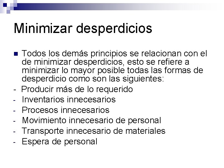 Minimizar desperdicios Todos los demás principios se relacionan con el de minimizar desperdicios, esto