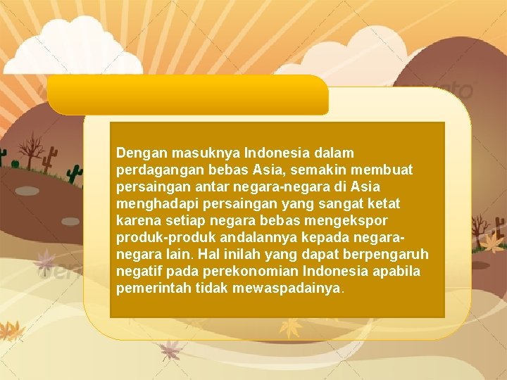 Dengan masuknya Indonesia dalam perdagangan bebas Asia, semakin membuat persaingan antar negara-negara di Asia