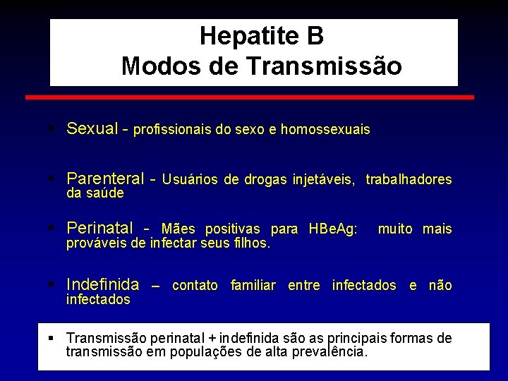 Hepatite B Modos de Transmissão § Sexual - profissionais do sexo e homossexuais §