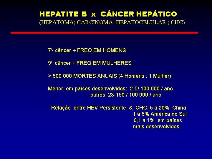 HEPATITE B x C NCER HEPÁTICO (HEPATOMA; CARCINOMA HEPATOCELULAR ; CHC) 7 O câncer