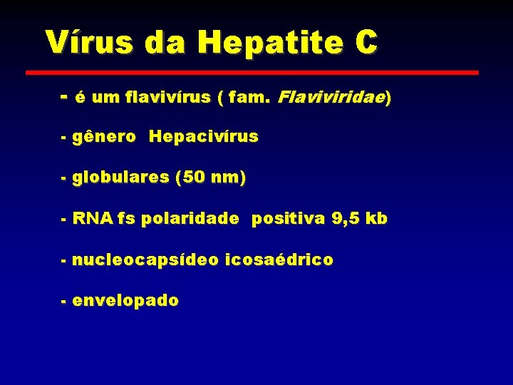 Vírus da Hepatite C - é um flavivírus ( fam. Flaviviridae) - gênero Hepacivírus