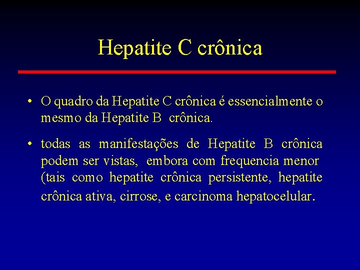 Hepatite C crônica • O quadro da Hepatite C crônica é essencialmente o mesmo