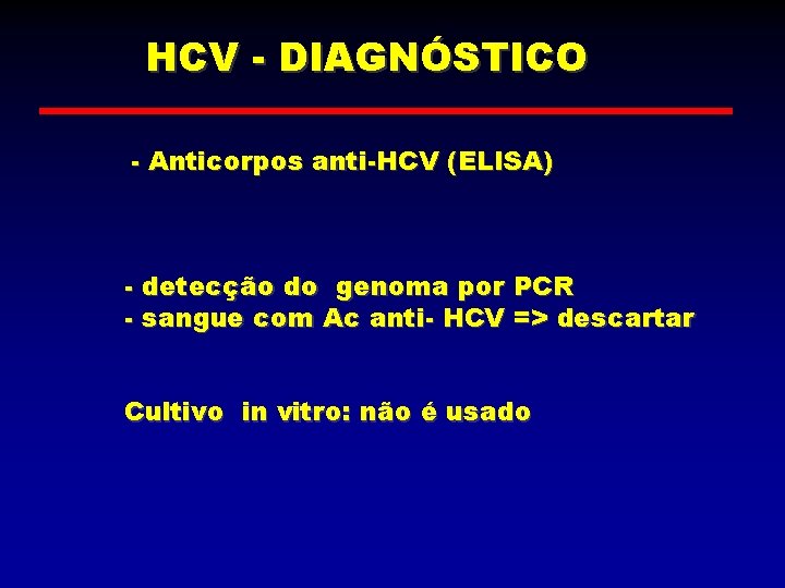 HCV - DIAGNÓSTICO - Anticorpos anti-HCV (ELISA) - detecção do genoma por PCR -