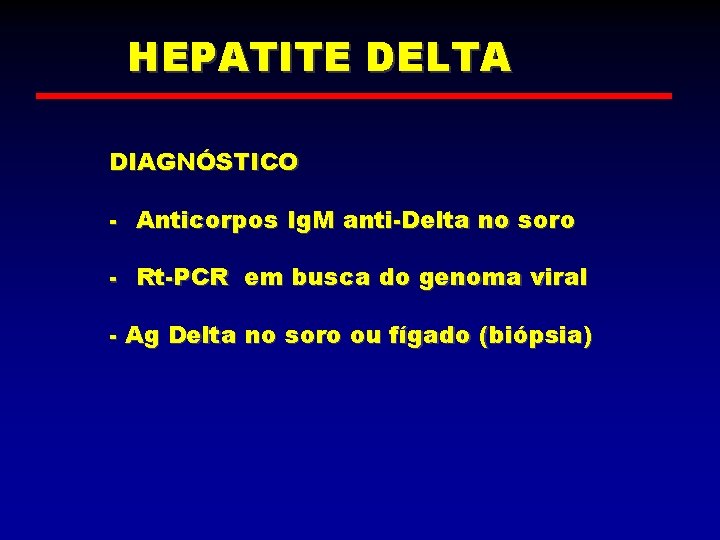 HEPATITE DELTA DIAGNÓSTICO - Anticorpos Ig. M anti-Delta no soro - Rt-PCR em busca