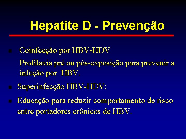 Hepatite D - Prevenção n Coinfecção por HBV-HDV Profilaxia pré ou pós-exposição para prevenir