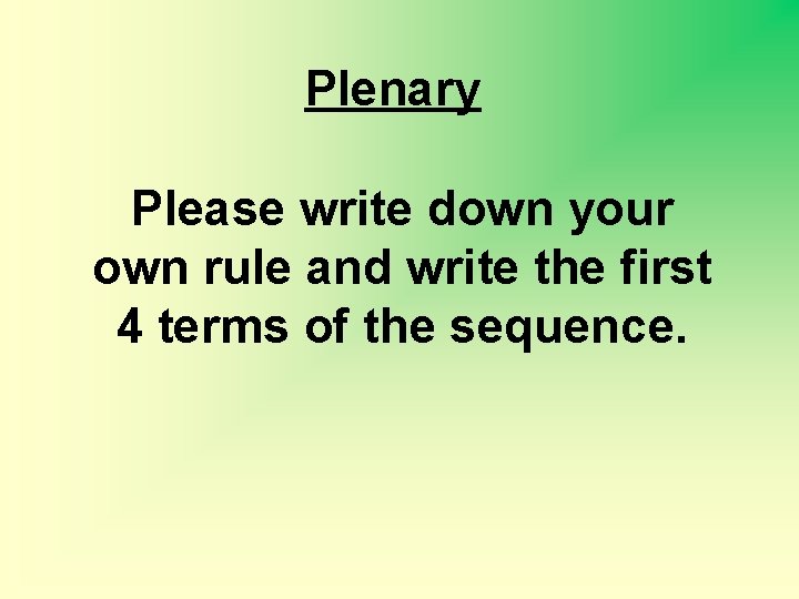 Plenary Please write down your own rule and write the first 4 terms of