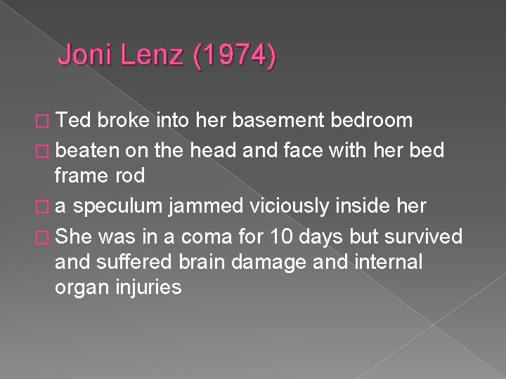 Joni Lenz (1974) � Ted broke into her basement bedroom � beaten on the