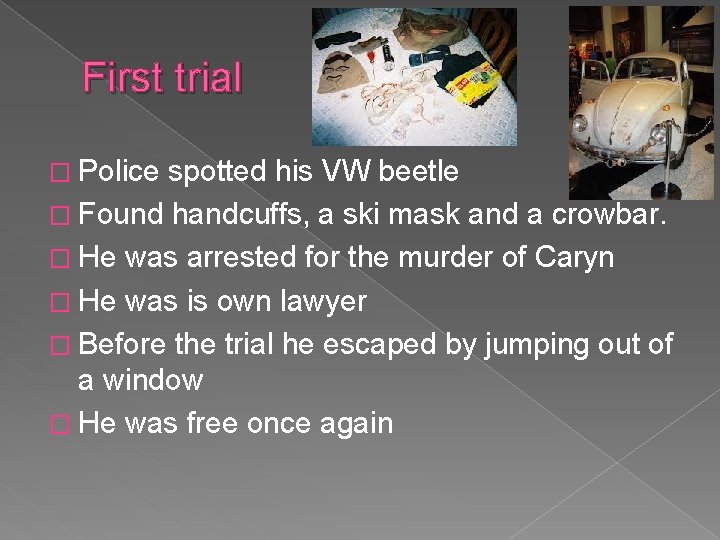 First trial � Police spotted his VW beetle � Found handcuffs, a ski mask