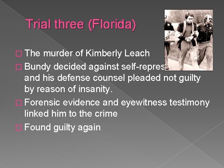 Trial three (Florida) � The murder of Kimberly Leach � Bundy decided against self-representation,